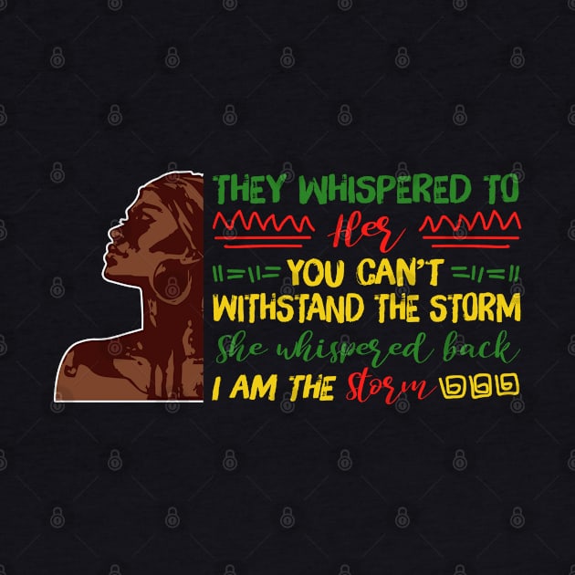 She whispered back I am the storm, Black woman, Black girl magic, Black queen by UrbanLifeApparel